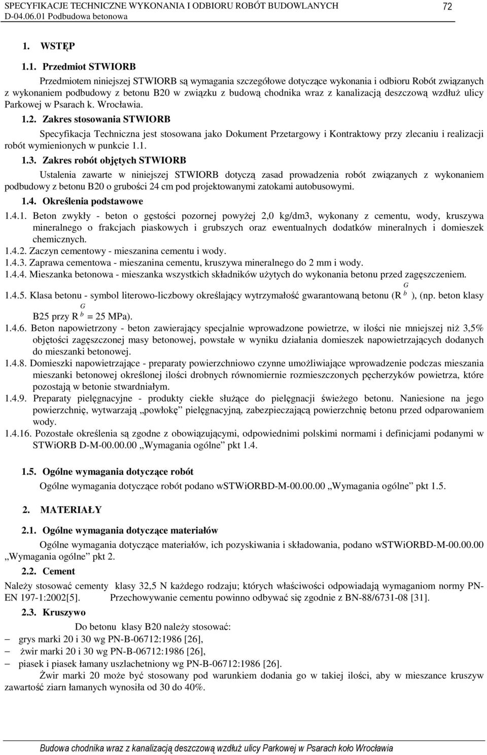 Zakres stosowania STWIORB Specyfikacja Techniczna jest stosowana jako Dokument Przetargowy i Kontraktowy przy zlecaniu i realizacji robót wymienionych w punkcie 1.1. 1.3.