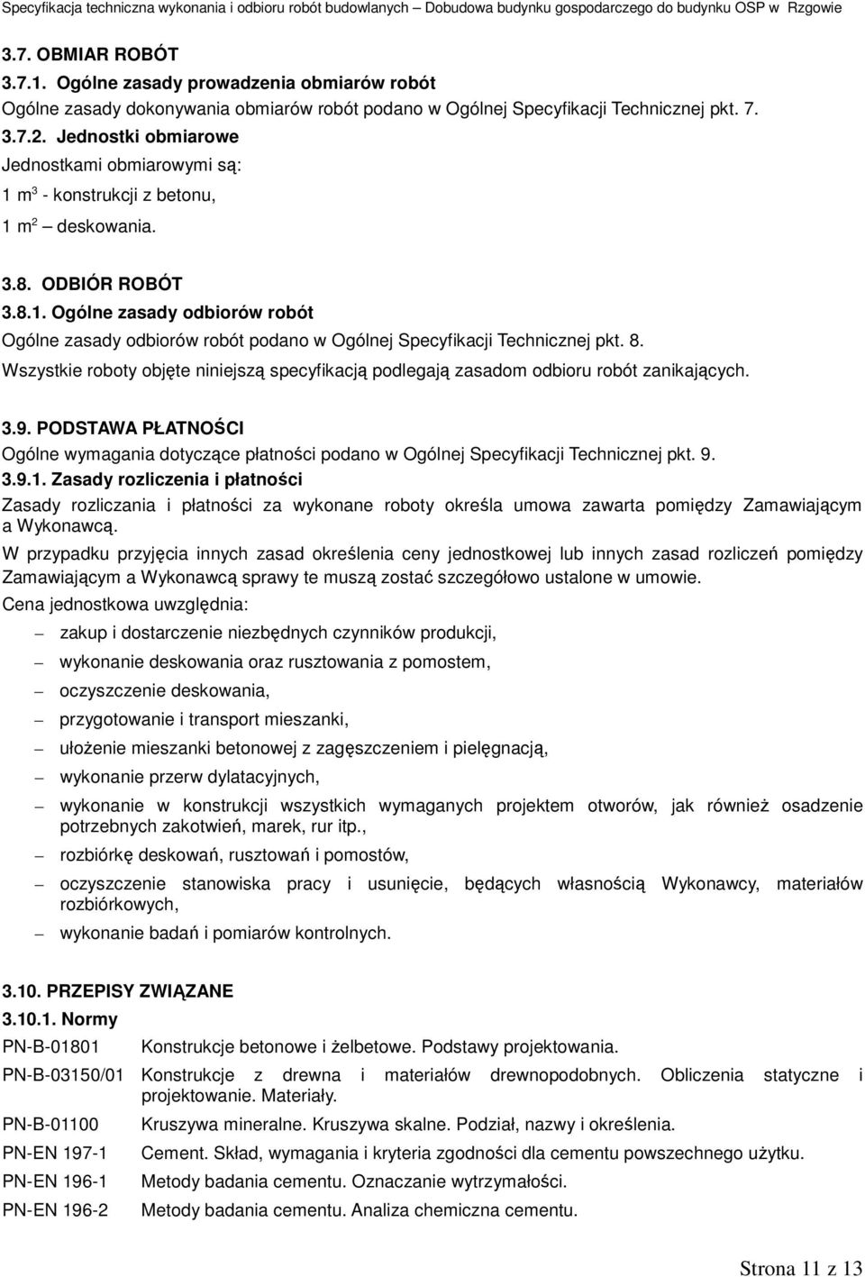 8. Wszystkie roboty objęte niniejszą specyfikacją podlegają zasadom odbioru robót zanikających. 3.9.