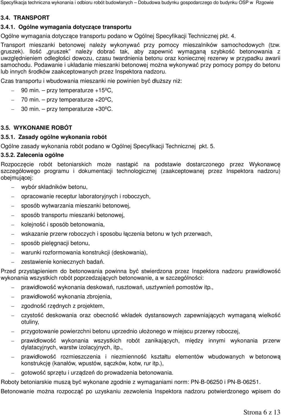 Ilość gruszek należy dobrać tak, aby zapewnić wymaganą szybkość betonowania z uwzględnieniem odległości dowozu, czasu twardnienia betonu oraz koniecznej rezerwy w przypadku awarii samochodu.