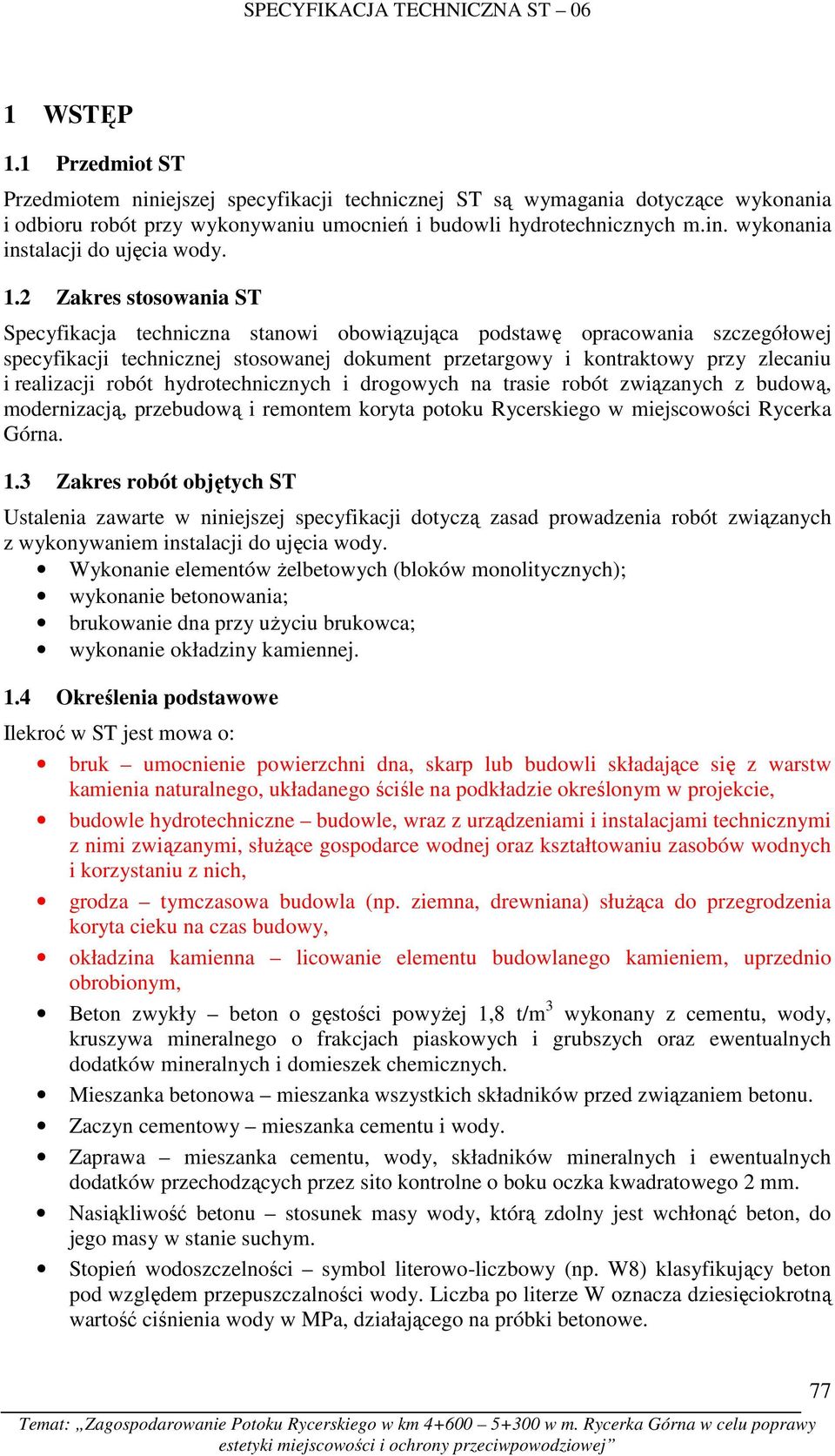 realizacji robót hydrotechnicznych i drogowych na trasie robót związanych z budową, modernizacją, przebudową i remontem koryta potoku Rycerskiego w miejscowości Rycerka Górna. 1.