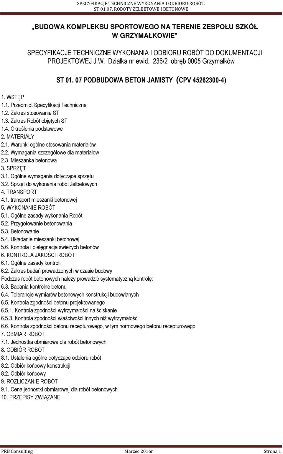 MATERIAŁY 2.1. Warunki ogólne stosowania materiałów 2.2. Wymagania szczegółowe dla materiałów 2.3 Mieszanka betonowa 3. SPRZĘT 3.1. Ogólne wymagania dotyczące sprzętu 3.2. Sprzęt do wykonania robót Ŝelbetowych 4.