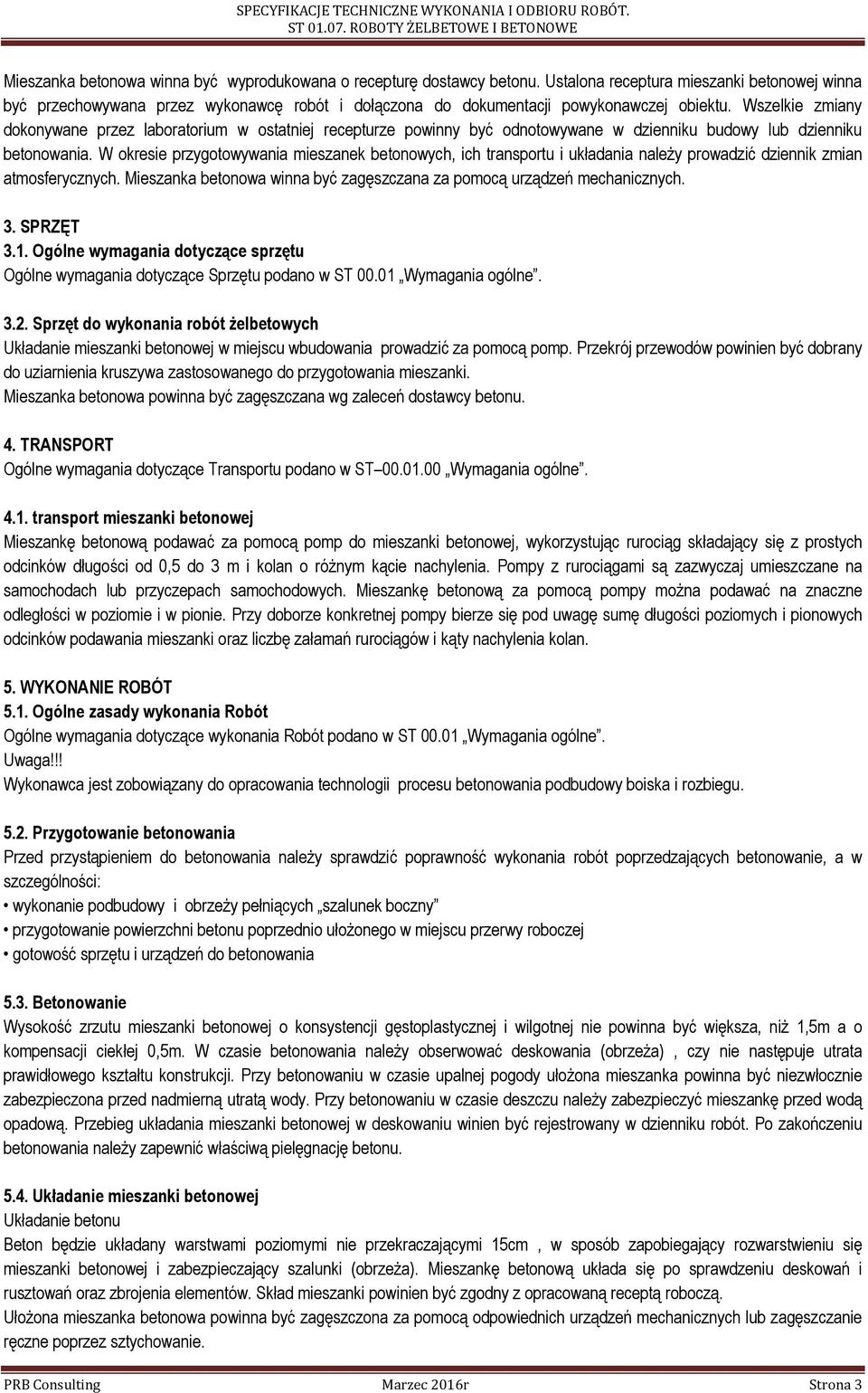 Wszelkie zmiany dokonywane przez laboratorium w ostatniej recepturze powinny być odnotowywane w dzienniku budowy lub dzienniku betonowania.