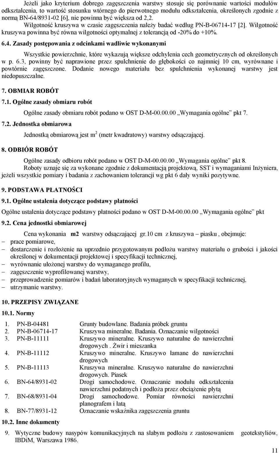Wilgotność kruszywa powinna być równa wilgotności optymalnej z tolerancją od -20% do +10%. 6.4.