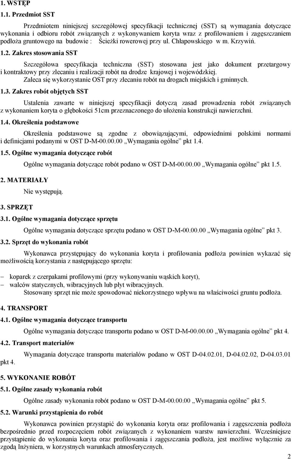 Zakres stosowania SST Szczegółowa specyfikacja techniczna (SST) stosowana jest jako dokument przetargowy i kontraktowy przy zlecaniu i realizacji robót na drodze krajowej i wojewódzkiej.