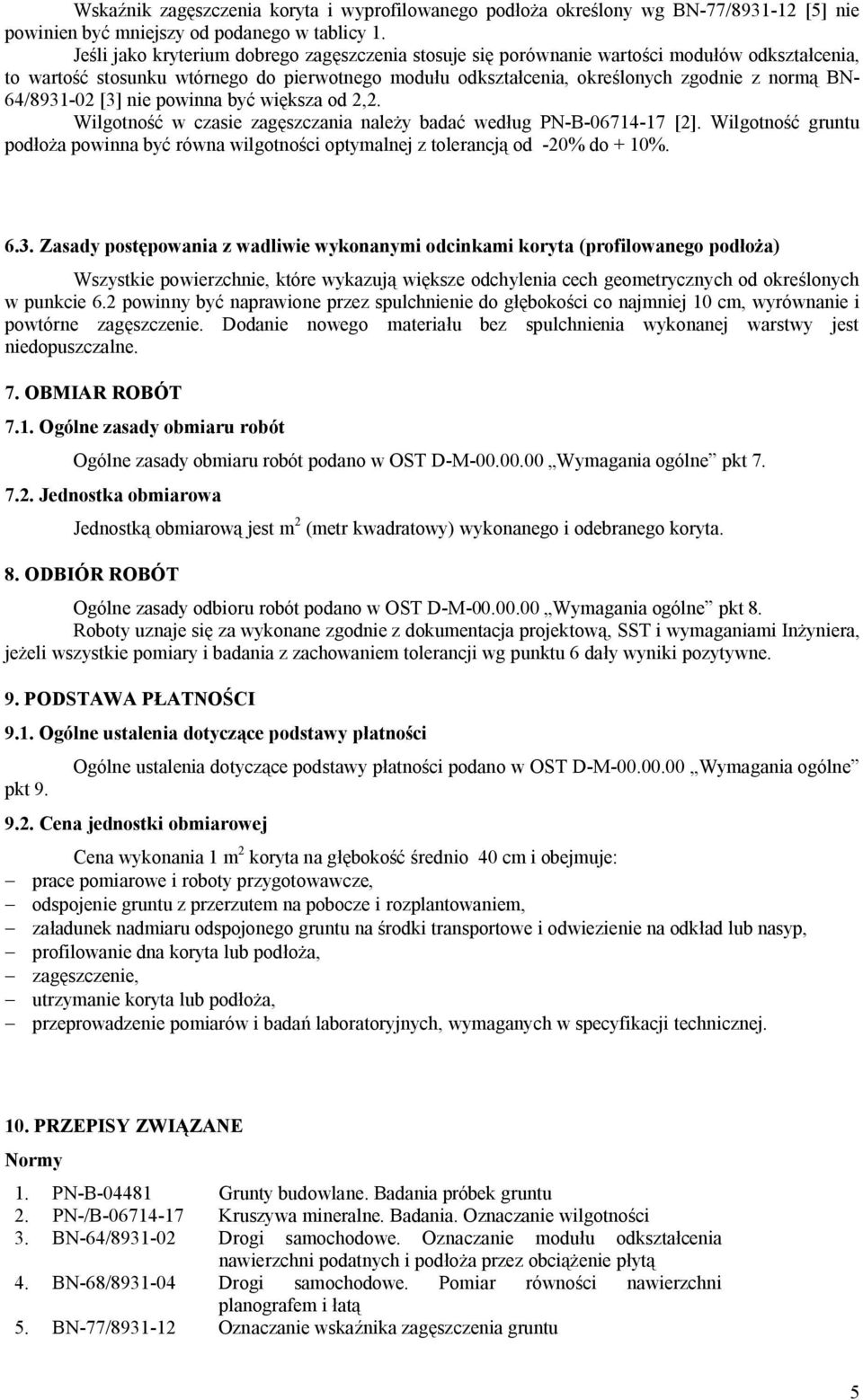 64/8931-02 [3] nie powinna być większa od 2,2. Wilgotność w czasie zagęszczania należy badać według PN-B-06714-17 [2].
