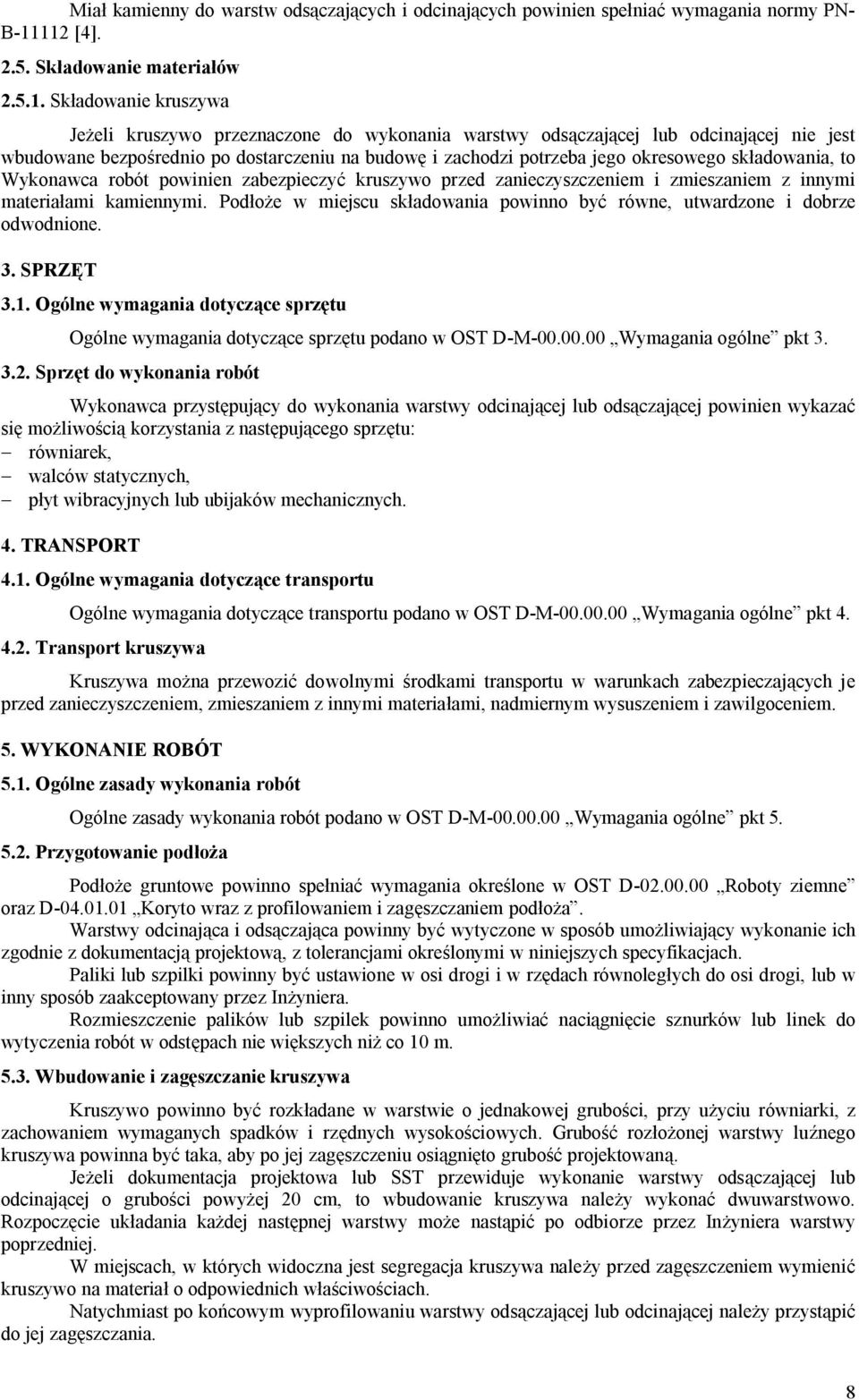 budowę i zachodzi potrzeba jego okresowego składowania, to Wykonawca robót powinien zabezpieczyć kruszywo przed zanieczyszczeniem i zmieszaniem z innymi materiałami kamiennymi.