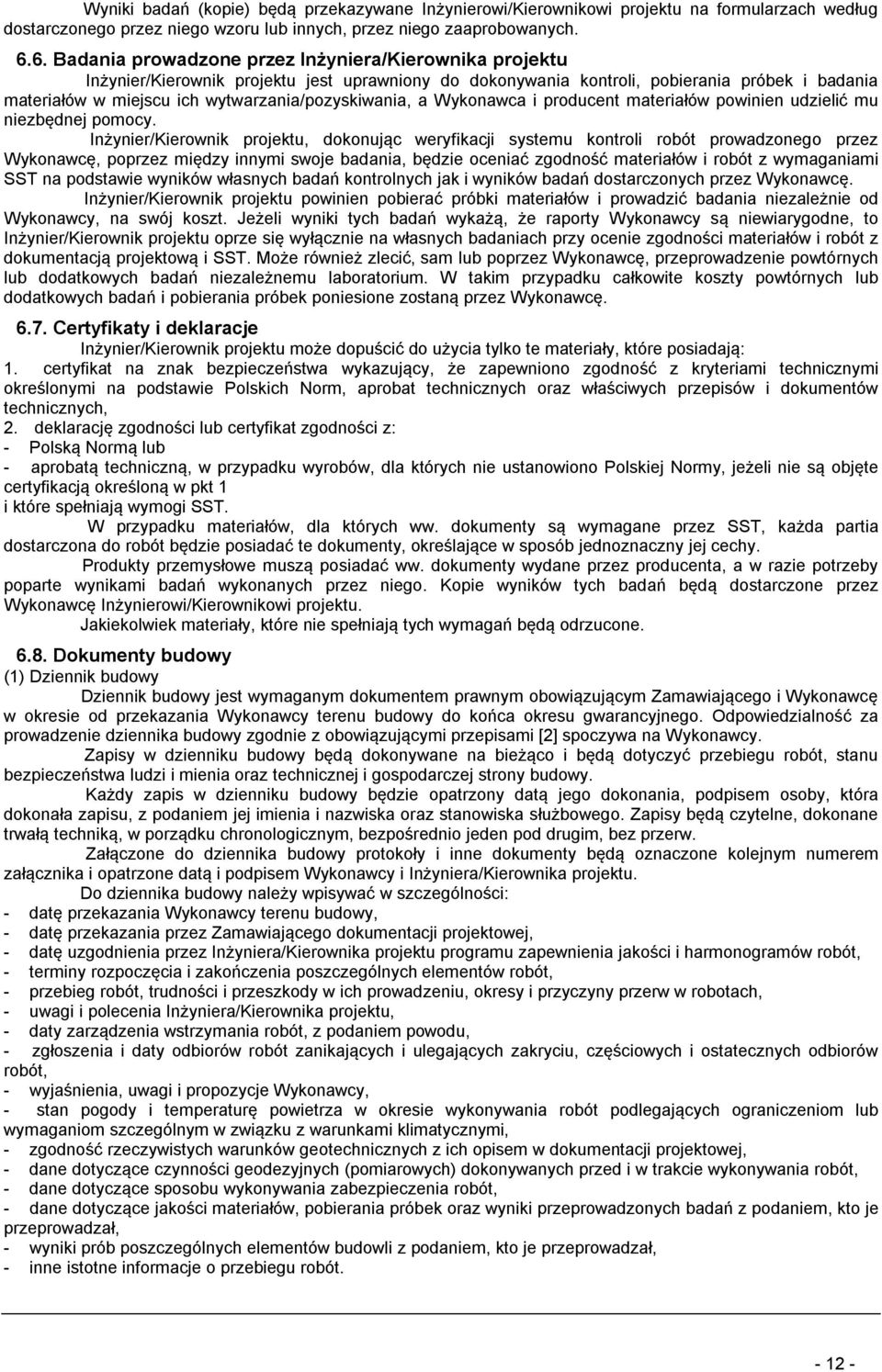 wytwarzania/pozyskiwania, a Wykonawca i producent materiałów powinien udzielić mu niezbędnej pomocy.