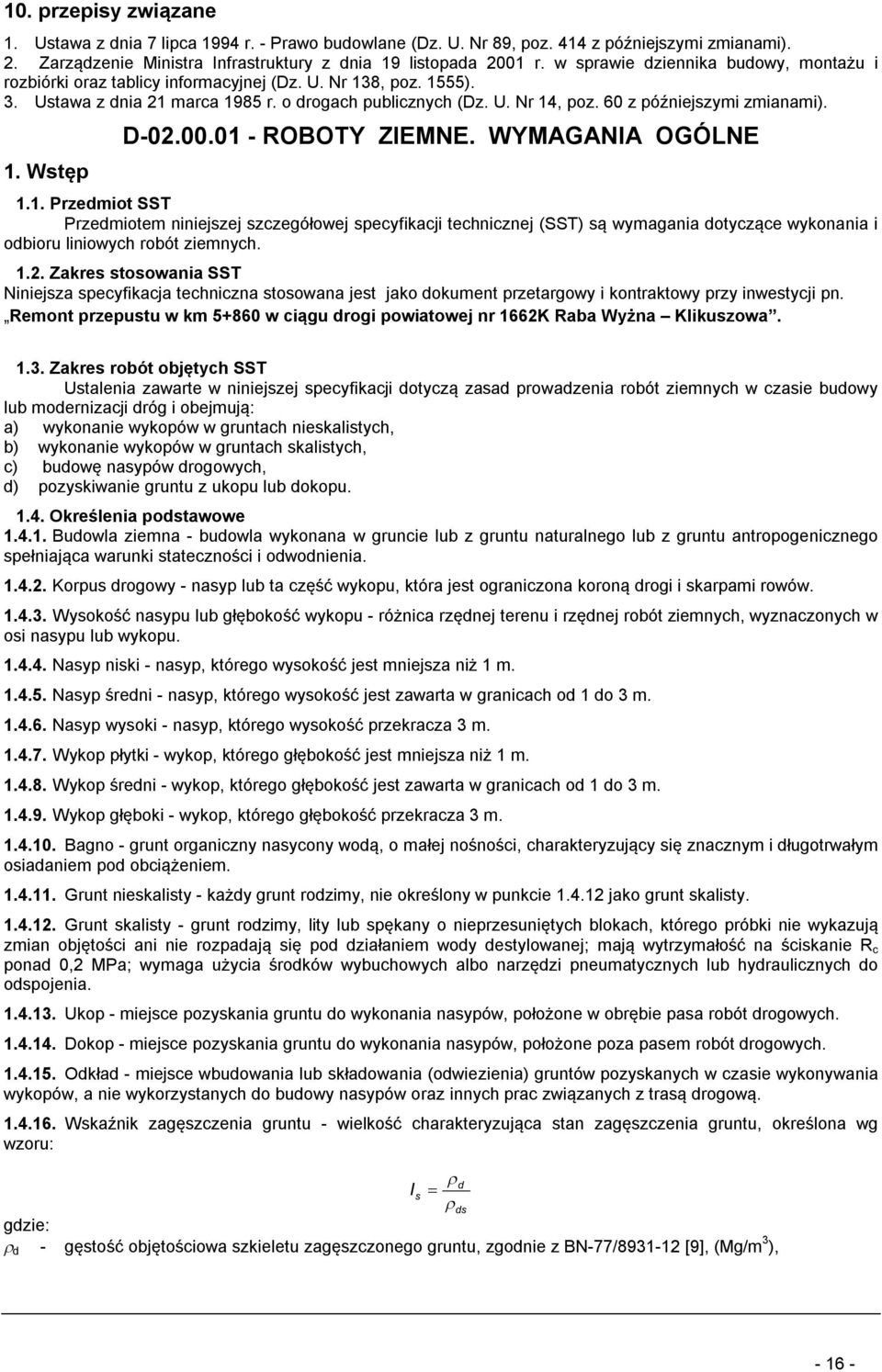 60 z późniejszymi zmianami). 1. Wstęp D-02.00.01 - ROBOTY ZIEMNE. WYMAGANIA OGÓLNE 1.1. Przedmiot SST Przedmiotem niniejszej szczegółowej specyfikacji technicznej (SST) są wymagania dotyczące wykonania i odbioru liniowych robót ziemnych.