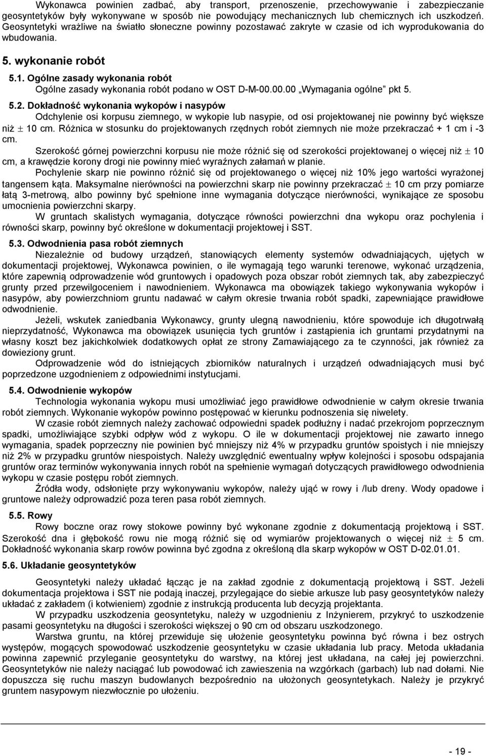 Ogólne zasady wykonania robót Ogólne zasady wykonania robót podano w OST D-M-00.00.00 Wymagania ogólne pkt 5. 5.2.