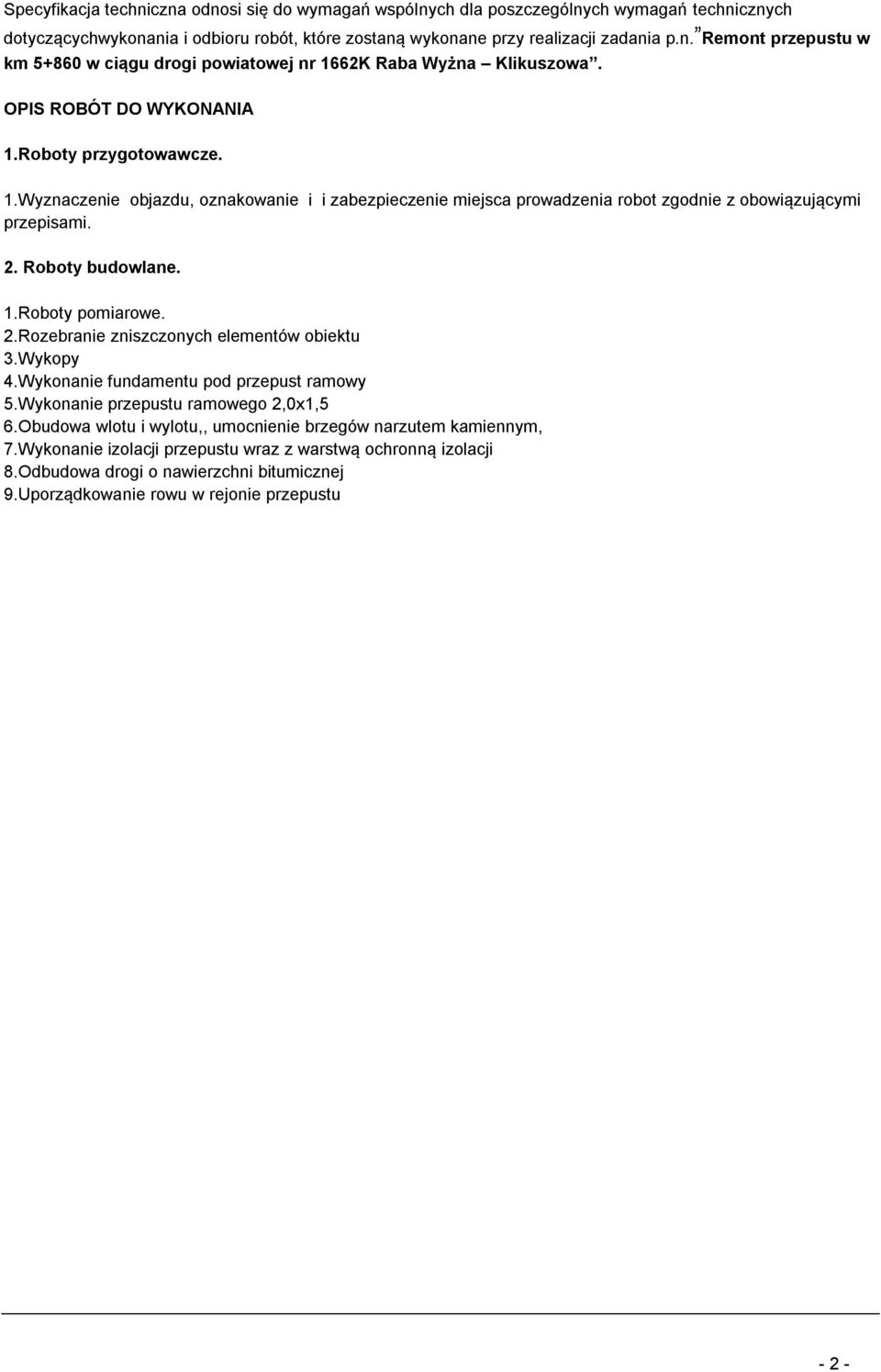 2.Rozebranie zniszczonych elementów obiektu 3.Wykopy 4.Wykonanie fundamentu pod przepust ramowy 5.Wykonanie przepustu ramowego 2,0x1,5 6.