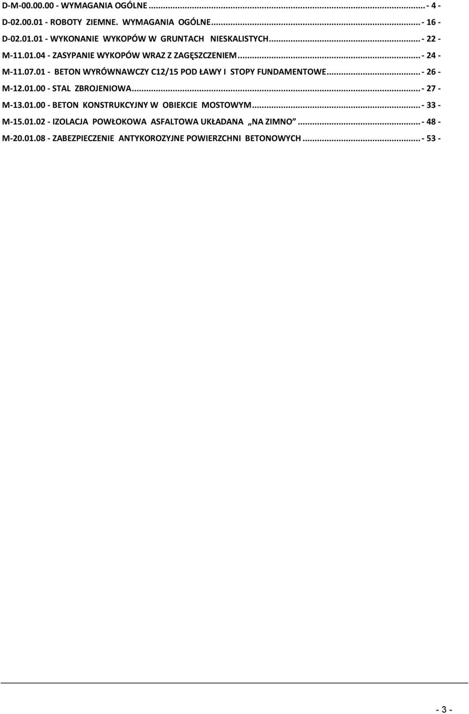 .. - 26 - M-12.01.00 - STAL ZBROJENIOWA... - 27 - M-13.01.00 - BETON KONSTRUKCYJNY W OBIEKCIE MOSTOWYM... - 33 - M-15.01.02 - IZOLACJA POWŁOKOWA ASFALTOWA UKŁADANA NA ZIMNO.