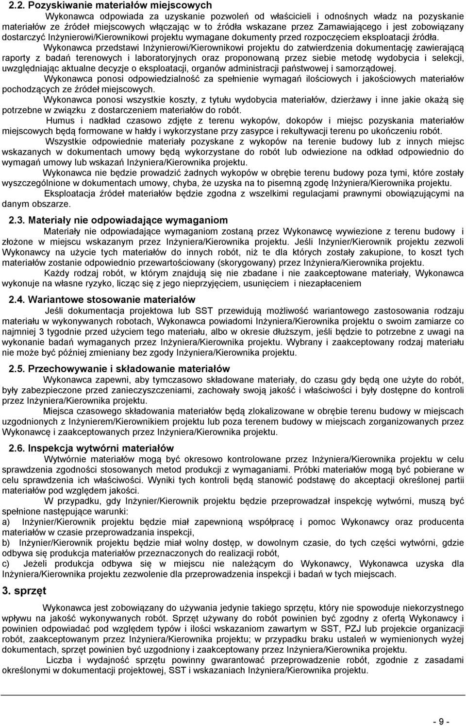 Wykonawca przedstawi Inżynierowi/Kierownikowi projektu do zatwierdzenia dokumentację zawierającą raporty z badań terenowych i laboratoryjnych oraz proponowaną przez siebie metodę wydobycia i
