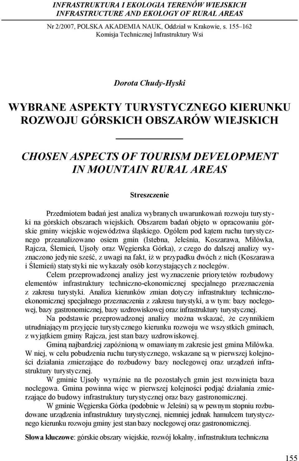 AREAS Streszczenie Przedmiotem badań jest analiza wybranych uwarunkowań rozwoju turystyki na górskich obszarach wiejskich.