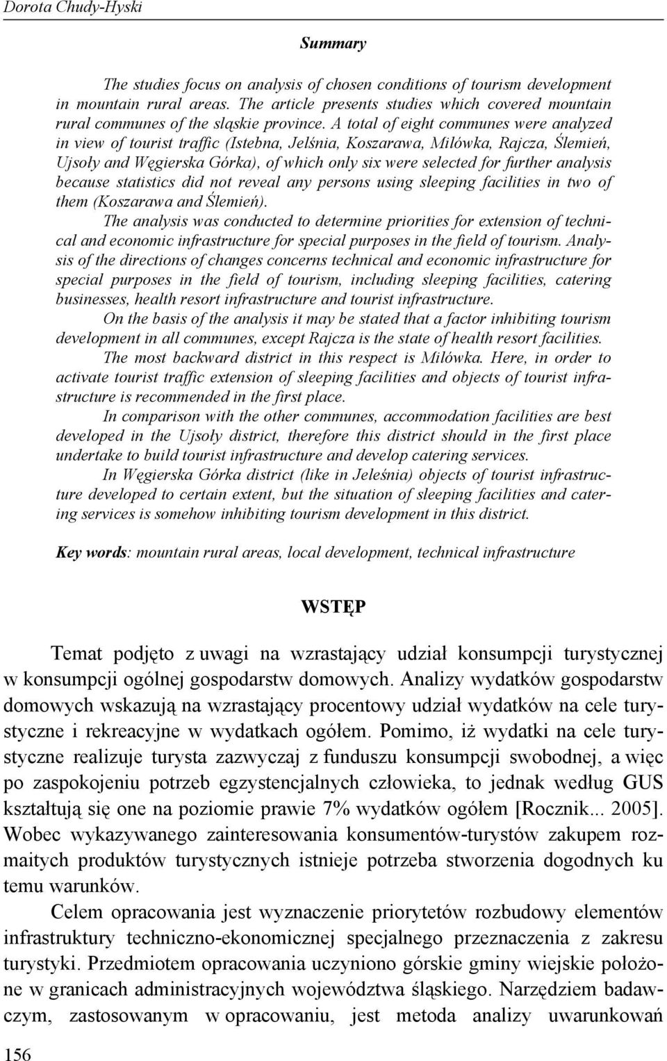 A total of eight communes were analyzed in view of tourist traffic (Istebna, Jelśnia, Koszarawa, Milówka, Rajcza, Ślemień, Ujsoły and Węgierska Górka), of which only six were selected for further