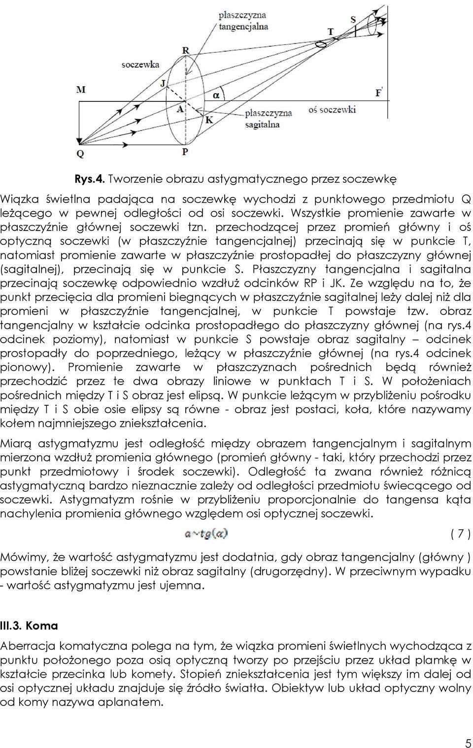 przechodzącej przez promień główny i oś optyczną soczewki (w płaszczyźnie tangencjalnej) przecinają się w punkcie T, natomiast promienie zawarte w płaszczyźnie prostopadłej do płaszczyzny głównej