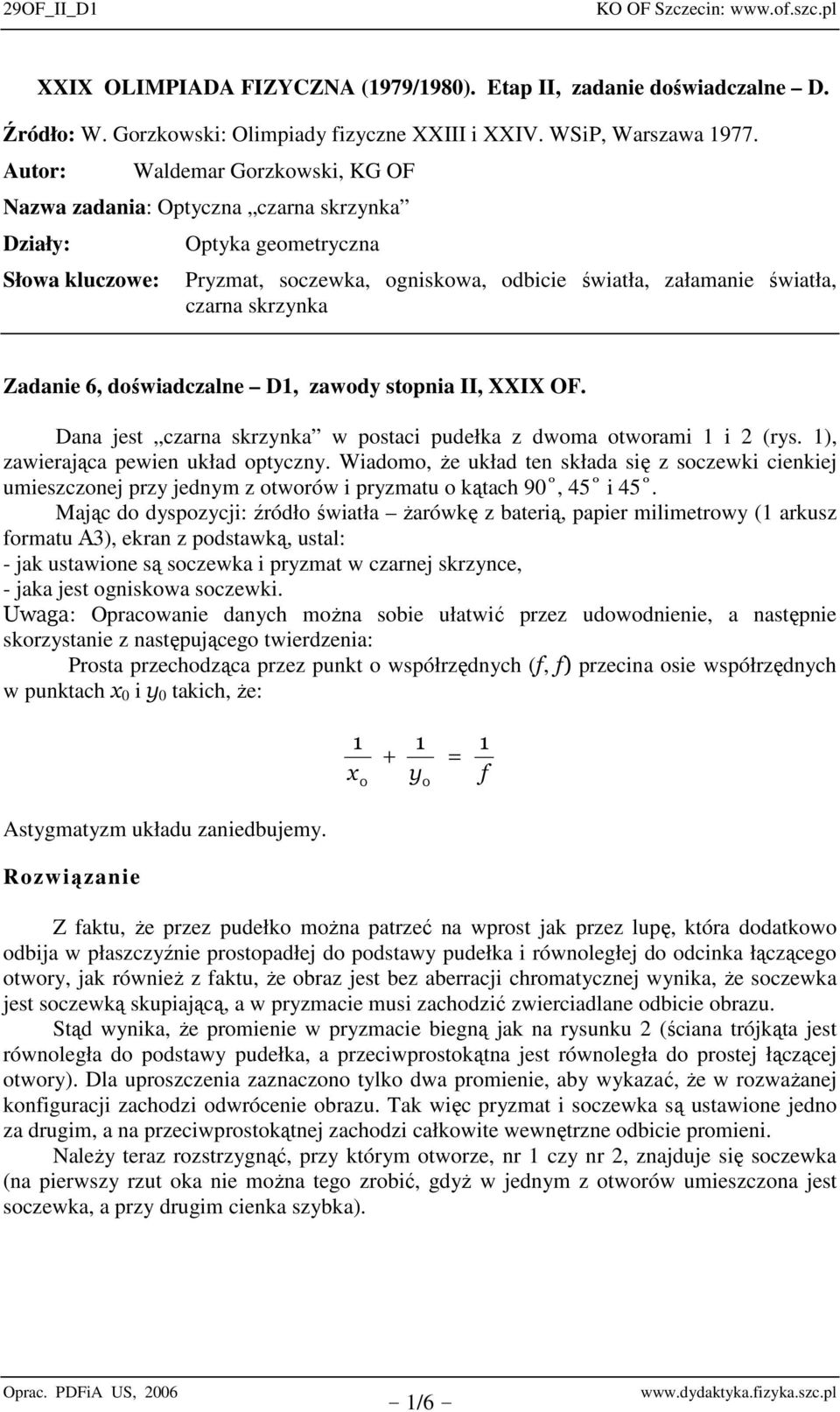 Zadanie 6, doświadczalne D, zawody stopnia II, XXIX OF. Dana jest czarna skrzynka w postaci pudełka z dwoma otworami i (rys. ), zawierająca pewien układ optyczny.