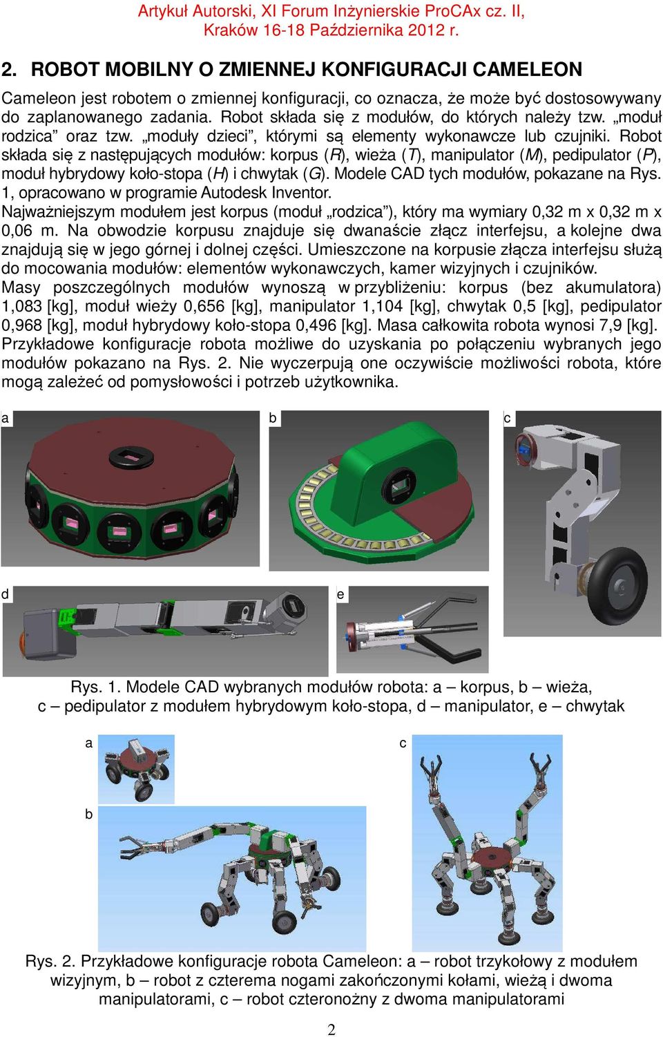 Root skłd się z nstępujących modułów: korpus (R), wież (T), mnipultor (M), pedipultor (P), moduł hyrydowy koło-stop (H) i chwytk (G). Modele CAD tych modułów, pokzne n Rys.