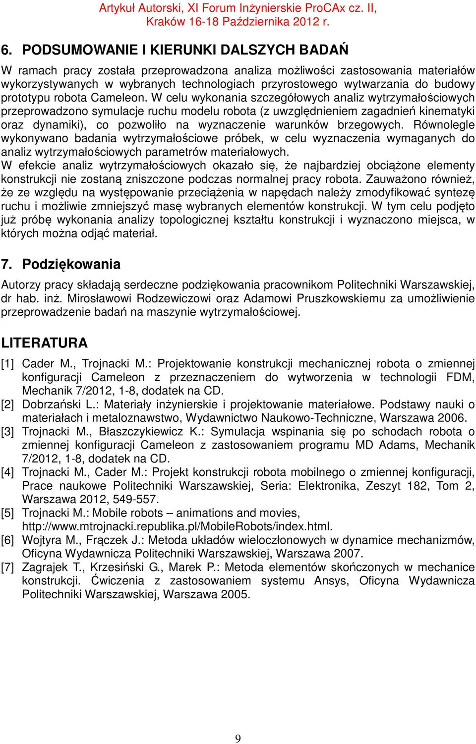 Równolegle wykonywno dni wytrzymłościowe próek, w celu wyznczeni wymgnych do nliz wytrzymłościowych prmetrów mteriłowych.