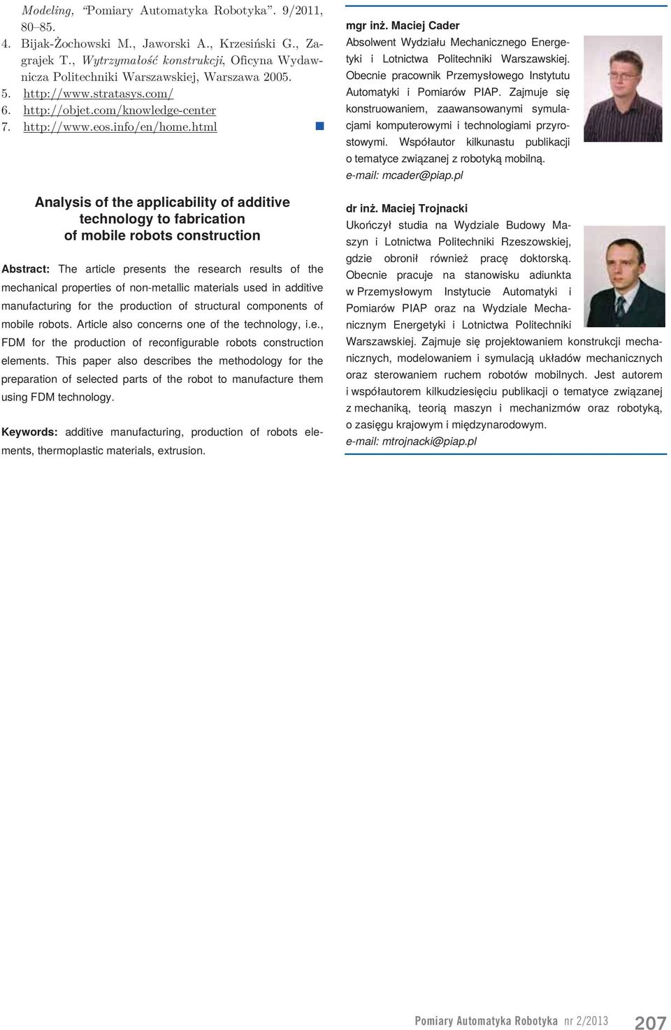 html Anlysis of the pplicility of dditive technology to friction of moile roots construction Astrct: The rticle presents the reserch results of the mechnicl properties of non-metllic mterils used in