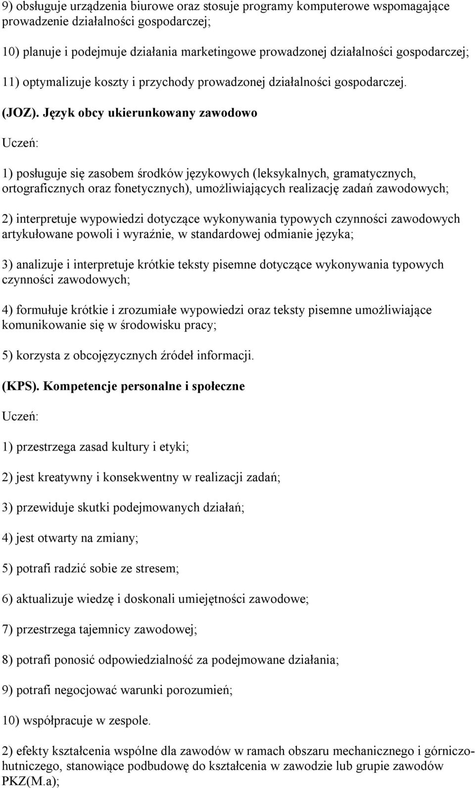 Język obcy ukierunkowany zawodowo 1) posługuje się zasobem środków językowych (leksykalnych, gramatycznych, ortograficznych oraz fonetycznych), umożliwiających realizację zadań zawodowych; 2)
