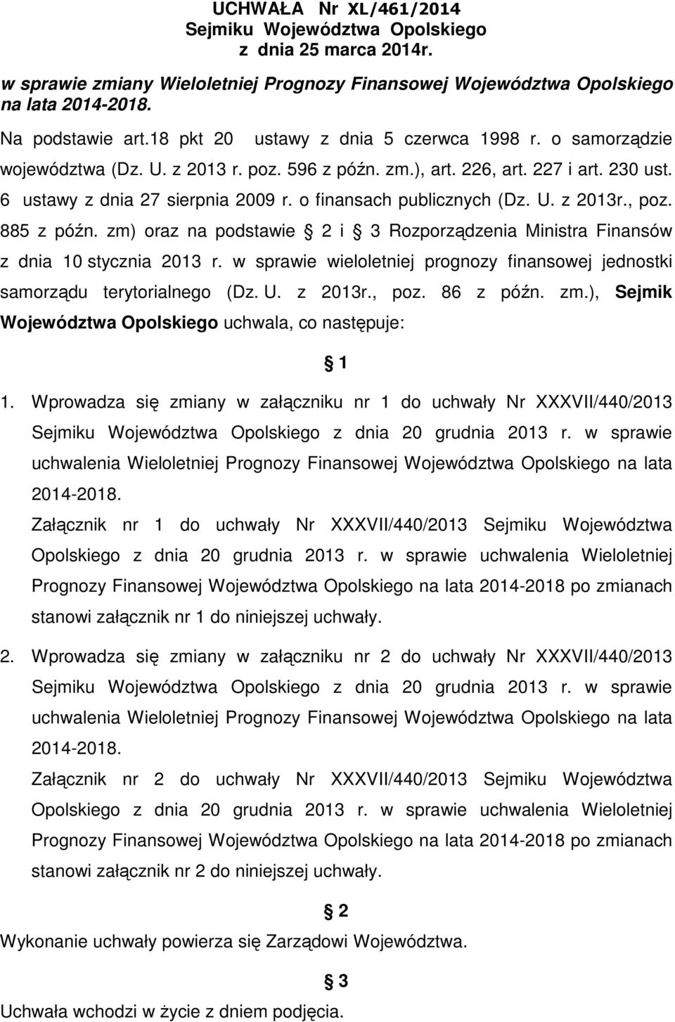 o finansach publicznych (Dz. U. z 2013r., poz. 885 z późn. zm) oraz na podstawie 2 i 3 Rozporządzenia Ministra Finansów z dnia 10 stycznia 2013 r.