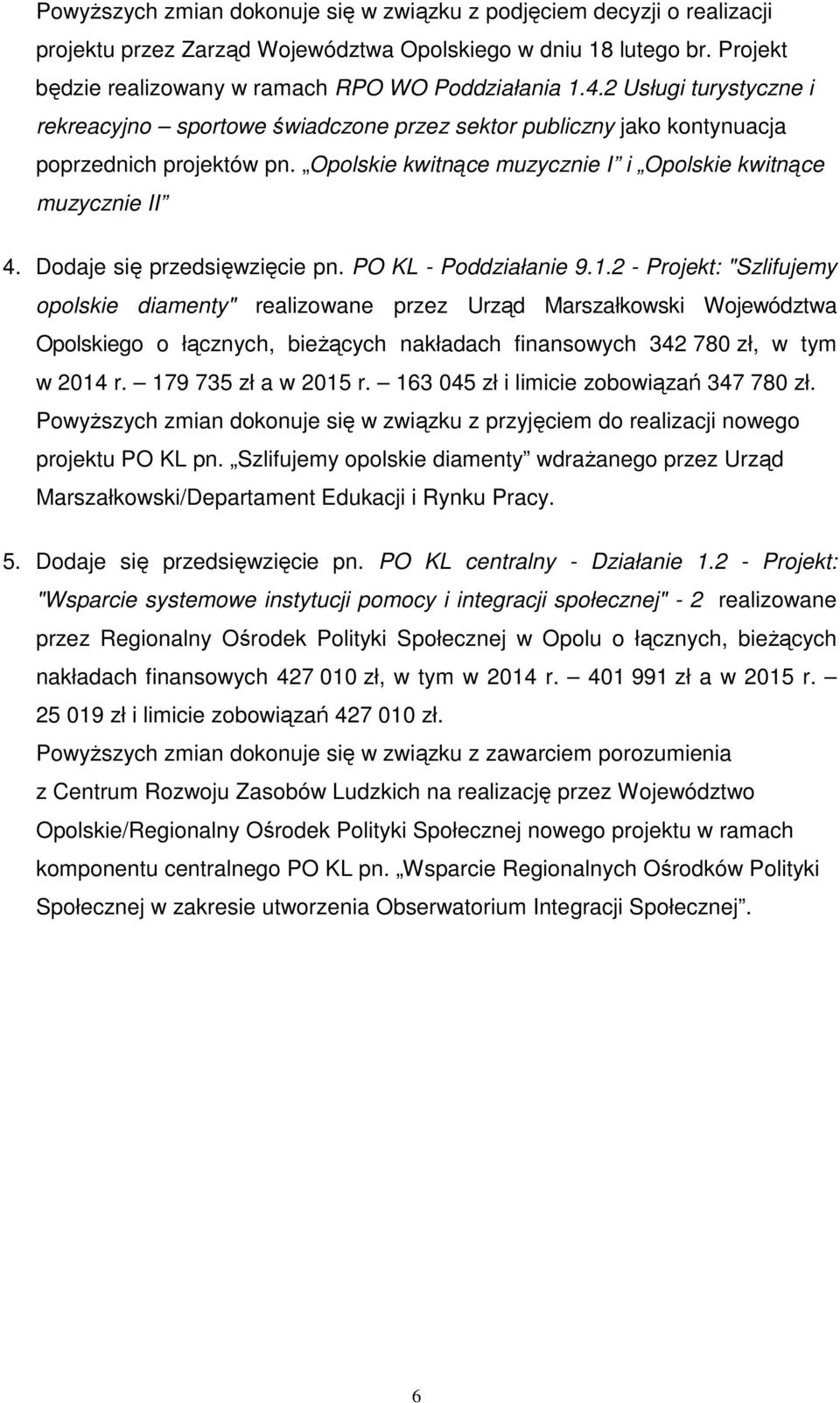 Dodaje się przedsięwzięcie pn. PO KL - Poddziałanie 9.1.