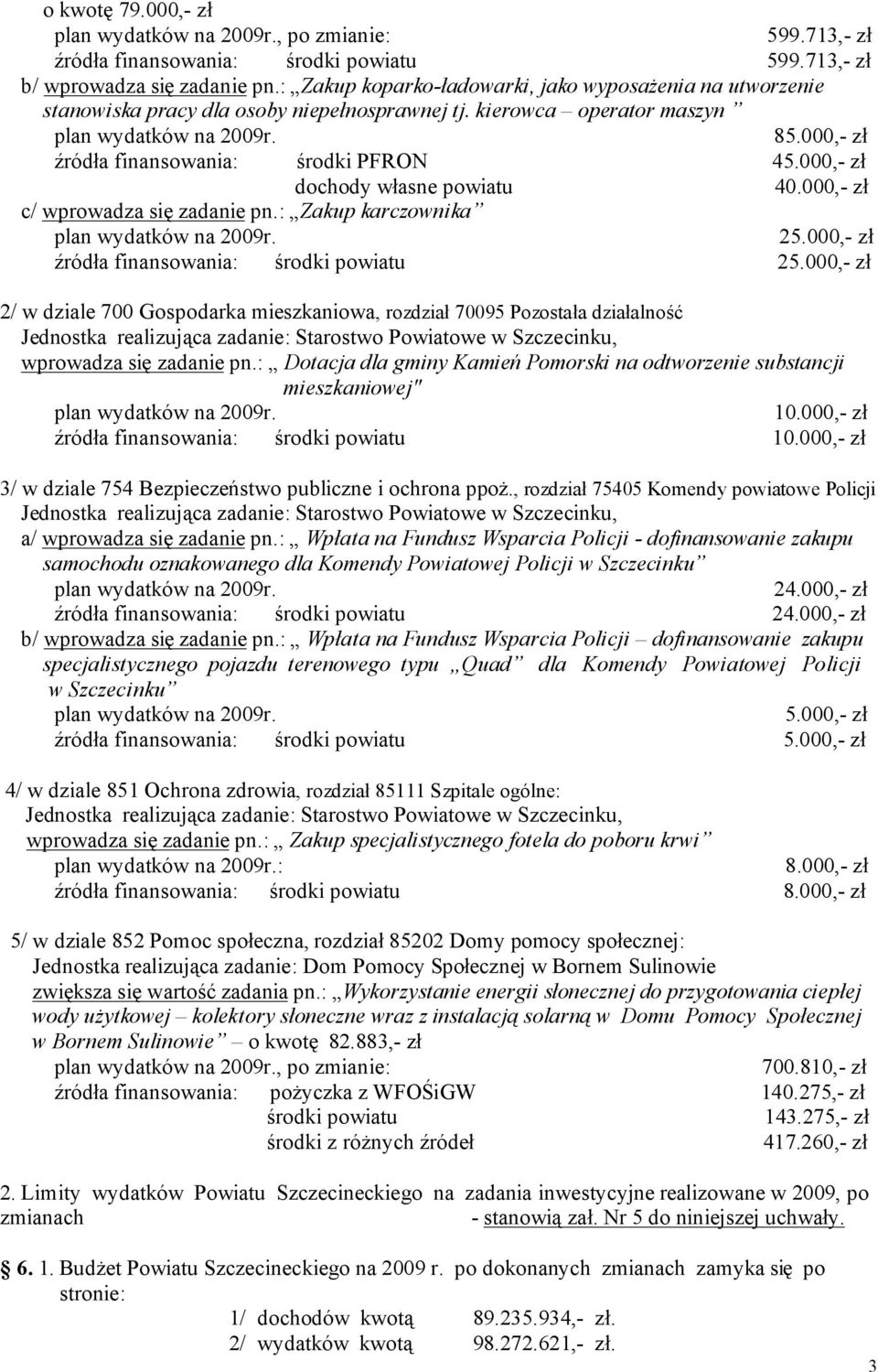 000,- zł dochody własne powiatu 40.000,- zł c/ wprowadza się zadanie pn.: Zakup karczownika 25.000,- zł źródła finansowania: środki powiatu 25.