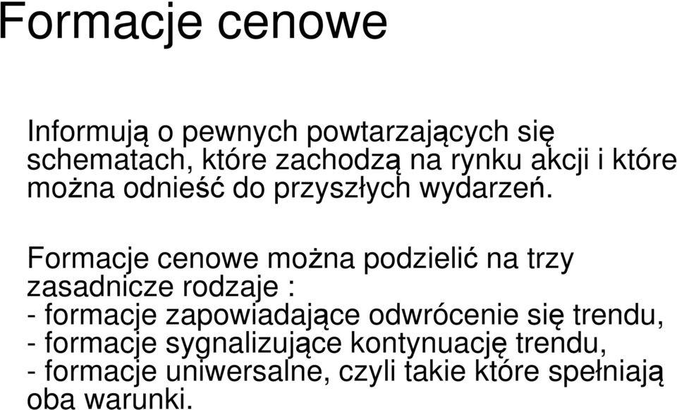 Formacje cenowe można podzielić na trzy zasadnicze rodzaje : - formacje zapowiadające