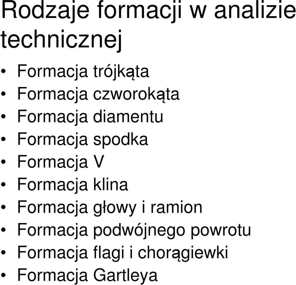 Formacja V Formacja klina Formacja głowy i ramion Formacja