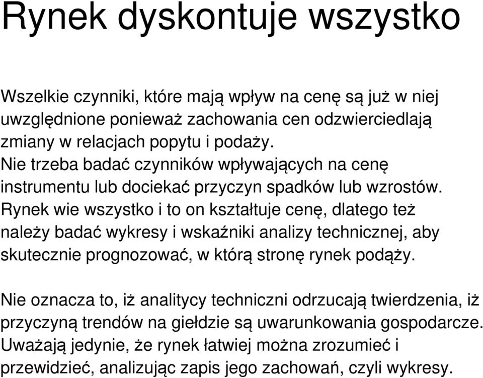 Rynek wie wszystko i to on kształtuje cenę, dlatego też należy badać wykresy i wskaźniki analizy technicznej, aby skutecznie prognozować, w którą stronę rynek podąży.