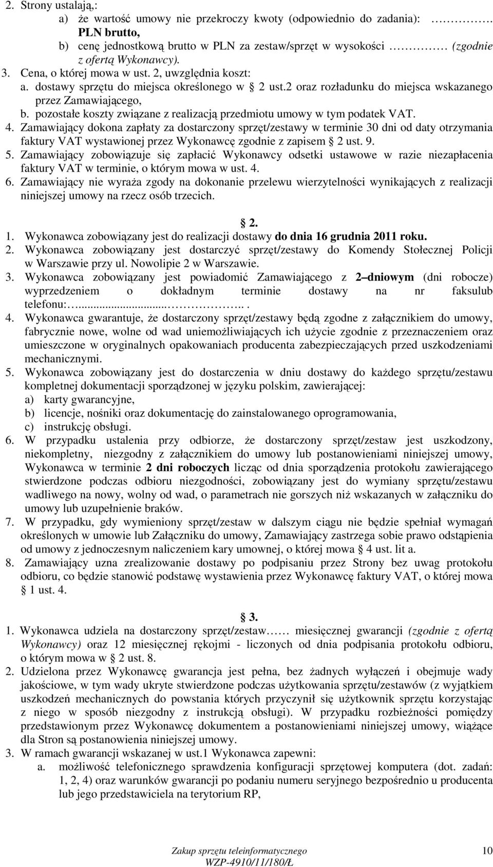 pozostałe koszty związane z realizacją przedmiotu umowy w tym podatek VAT. 4.