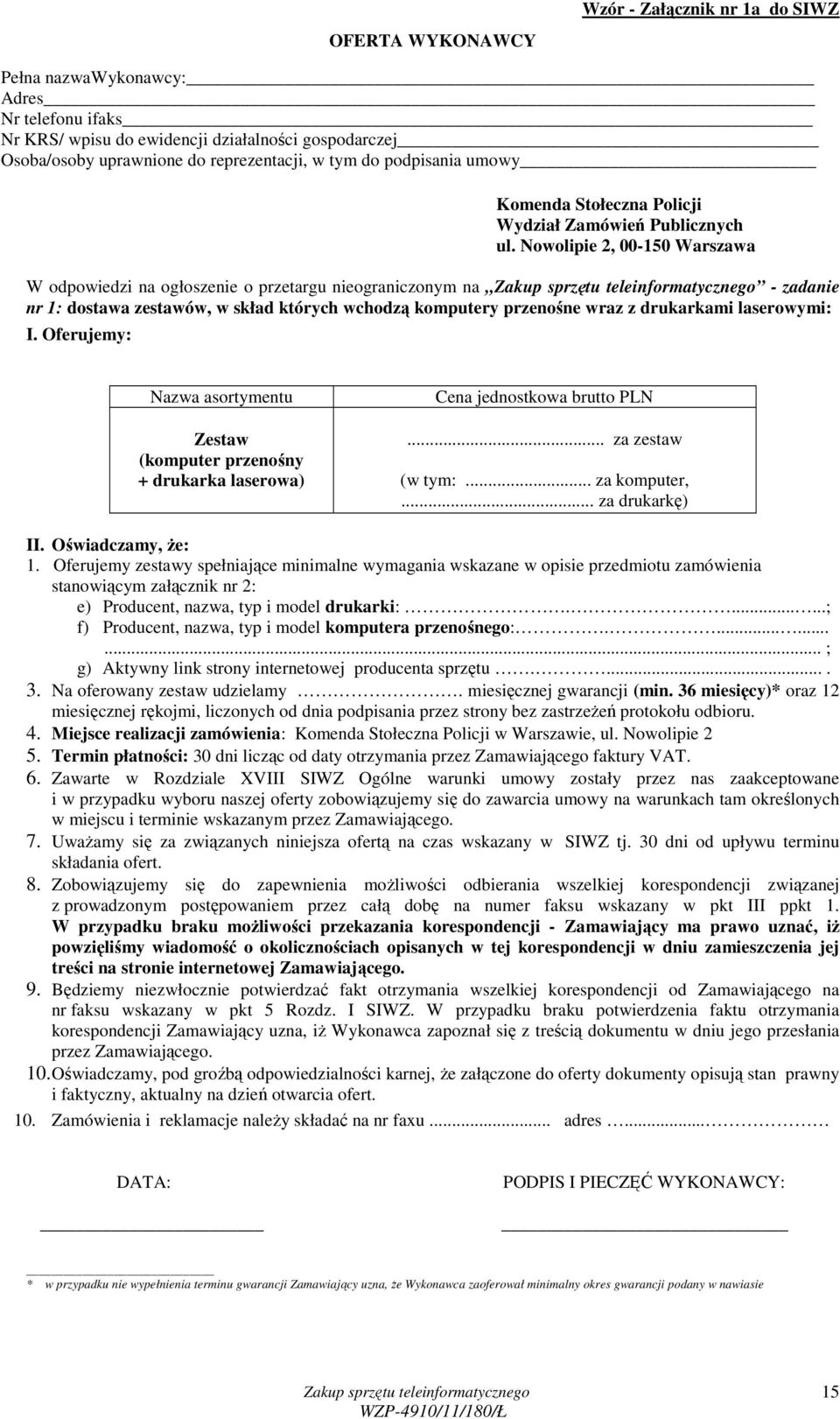 Nowolipie 2, 00-150 Warszawa W odpowiedzi na ogłoszenie o przetargu nieograniczonym na - zadanie nr 1: dostawa zestawów, w skład których wchodzą komputery przenośne wraz z drukarkami laserowymi: I.