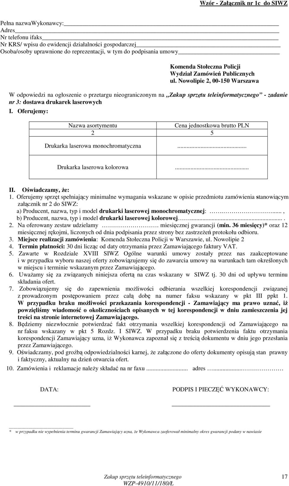 Oferujemy: Nazwa asortymentu Cena jednostkowa brutto PLN 2 5 Drukarka laserowa monochromatyczna... Drukarka laserowa kolorowa... II. Oświadczamy, Ŝe: 1.