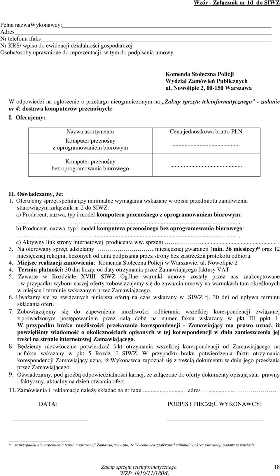 Oferujemy: Nazwa asortymentu Komputer przenośny z oprogramowaniem biurowym Komputer przenośny bez oprogramowania biurowego Cena jednostkowa brutto PLN...... II. Oświadczamy, Ŝe: 1.