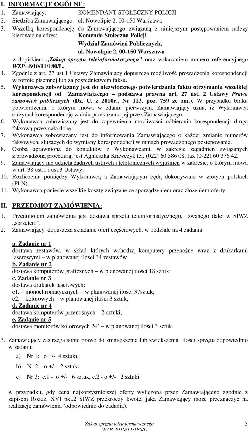 Nowolipie 2, 00-150 Warszawa z dopiskiem oraz wskazaniem numeru referencyjnego. 4. Zgodnie z art. 27 ust.