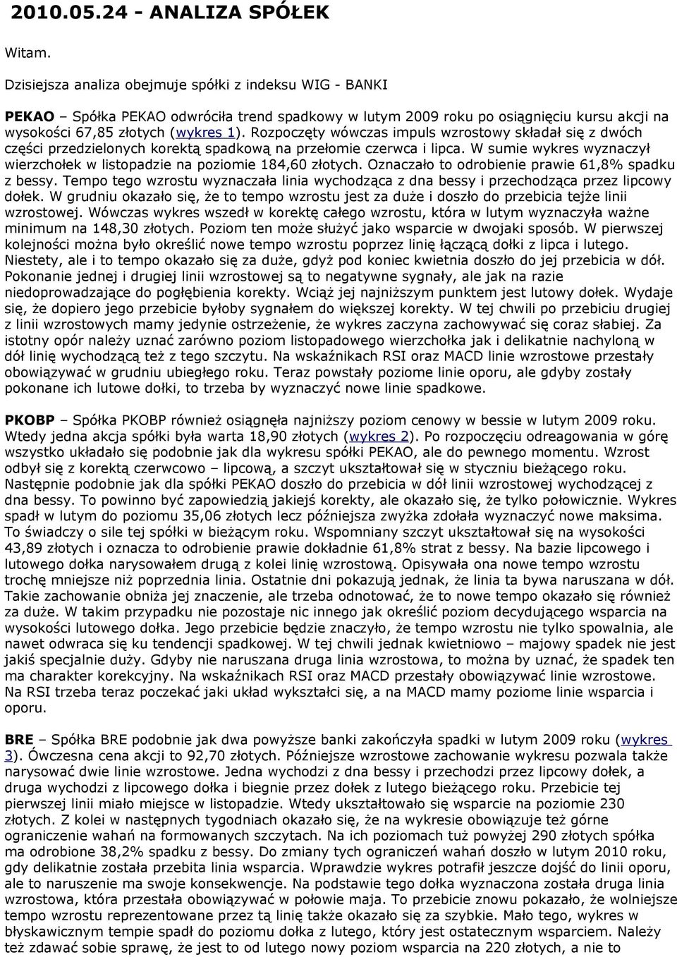 Rozpoczęty wówczas impuls wzrostowy składał się z dwóch części przedzielonych korektą spadkową na przełomie czerwca i lipca.