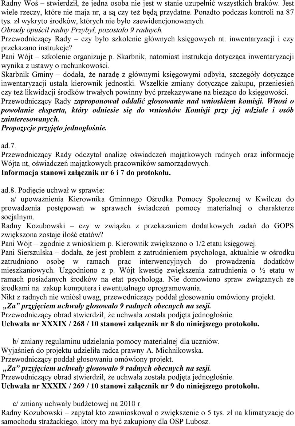 inwentaryzacji i czy przekazano instrukcje? Pani Wójt szkolenie organizuje p. Skarbnik, natomiast instrukcja dotycząca inwentaryzacji wynika z ustawy o rachunkowości.