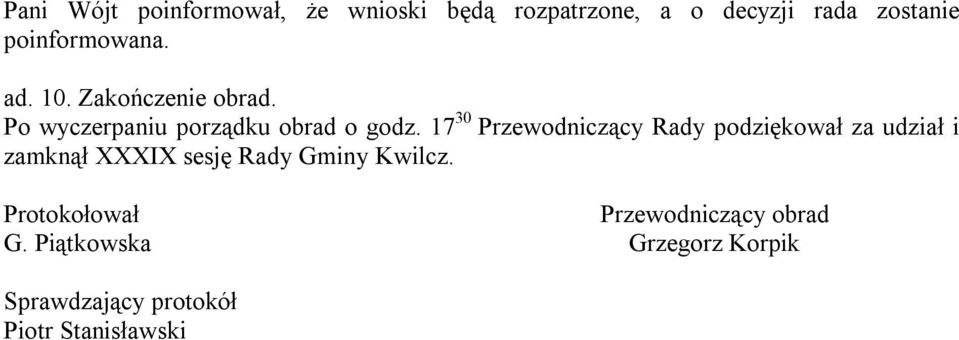 17 30 Przewodniczący Rady podziękował za udział i zamknął XXXIX sesję Rady Gminy Kwilcz.