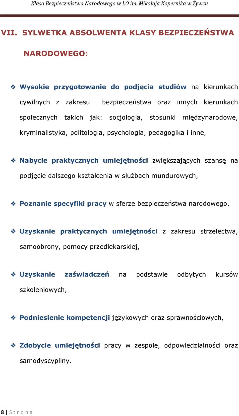 służbach mundurowych, Poznanie specyfiki pracy w sferze bezpieczeństwa narodowego, Uzyskanie praktycznych umiejętności z zakresu strzelectwa, samoobrony, pomocy przedlekarskiej, Uzyskanie