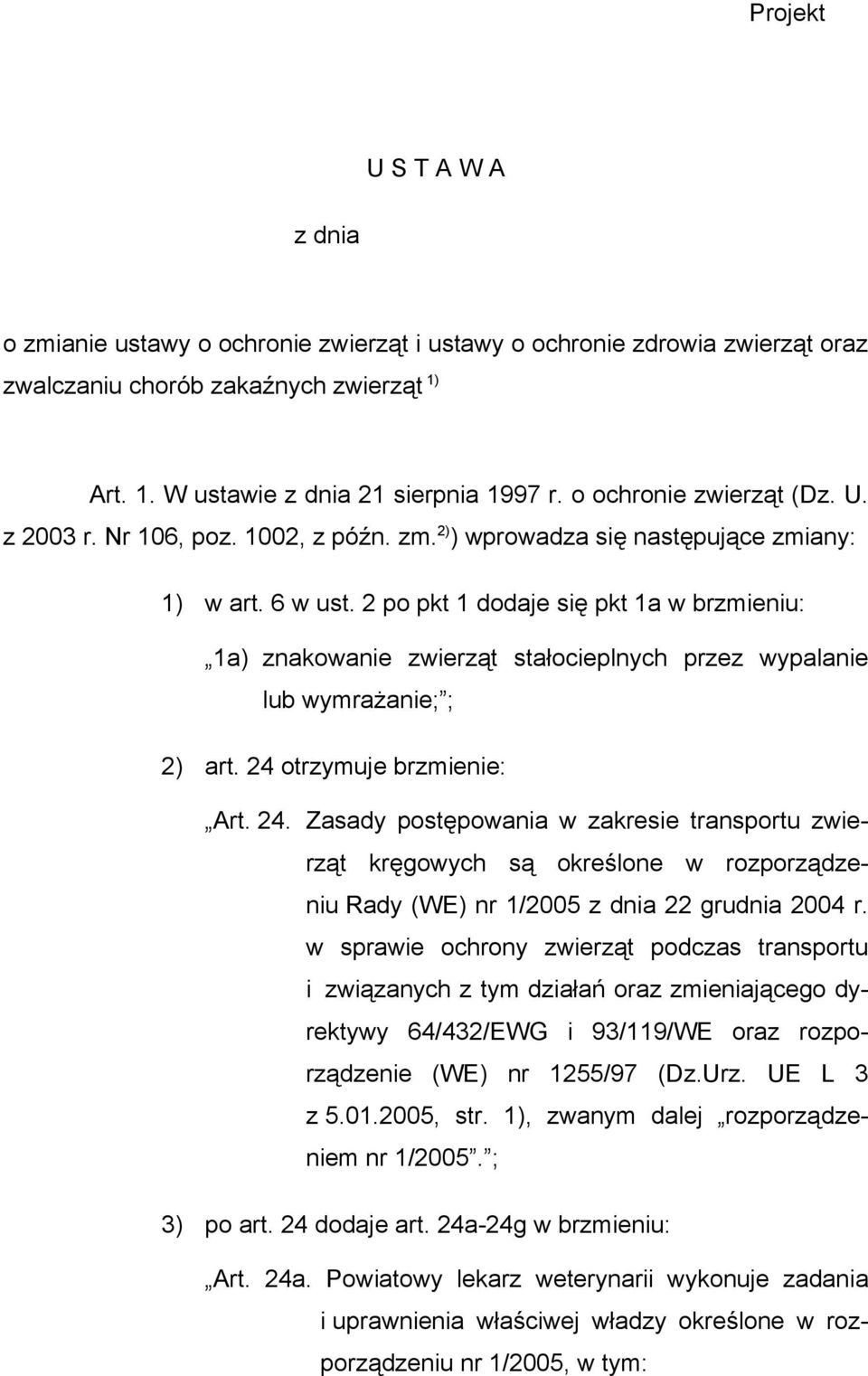 2 po pkt 1 dodaje się pkt 1a w brzmieniu: 1a) znakowanie zwierząt stałocieplnych przez wypalanie lub wymrażanie; ; 2) art. 24 