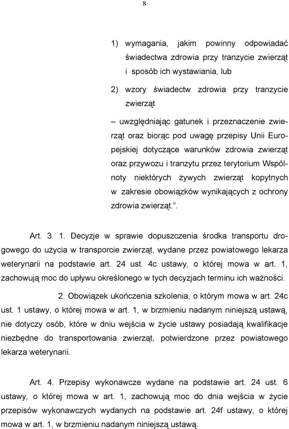 zakresie obowiązków wynikających z ochrony zdrowia zwierząt.. Art. 3. 1.