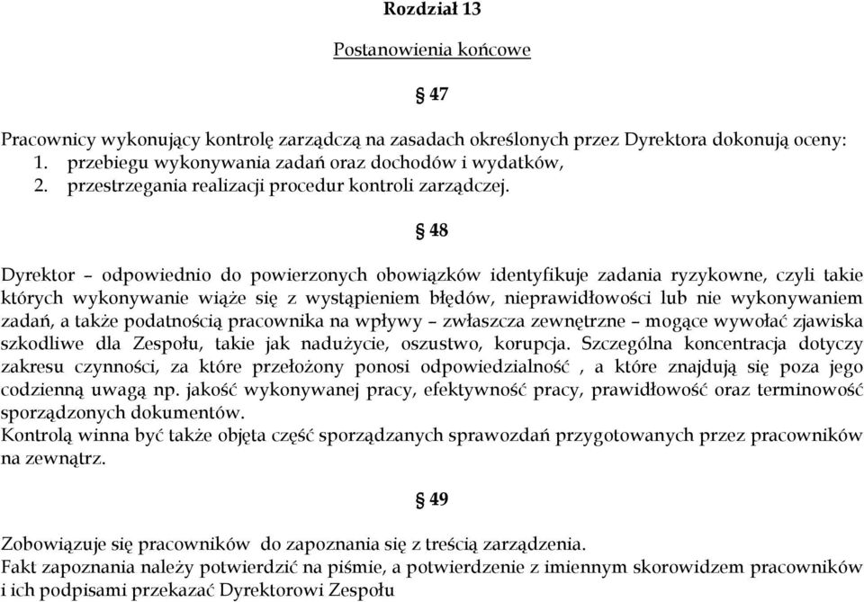 48 Dyrektor odpowiednio do powierzonych obowiązków identyfikuje zadania ryzykowne, czyli takie których wykonywanie wiąże się z wystąpieniem błędów, nieprawidłowości lub nie wykonywaniem zadań, a