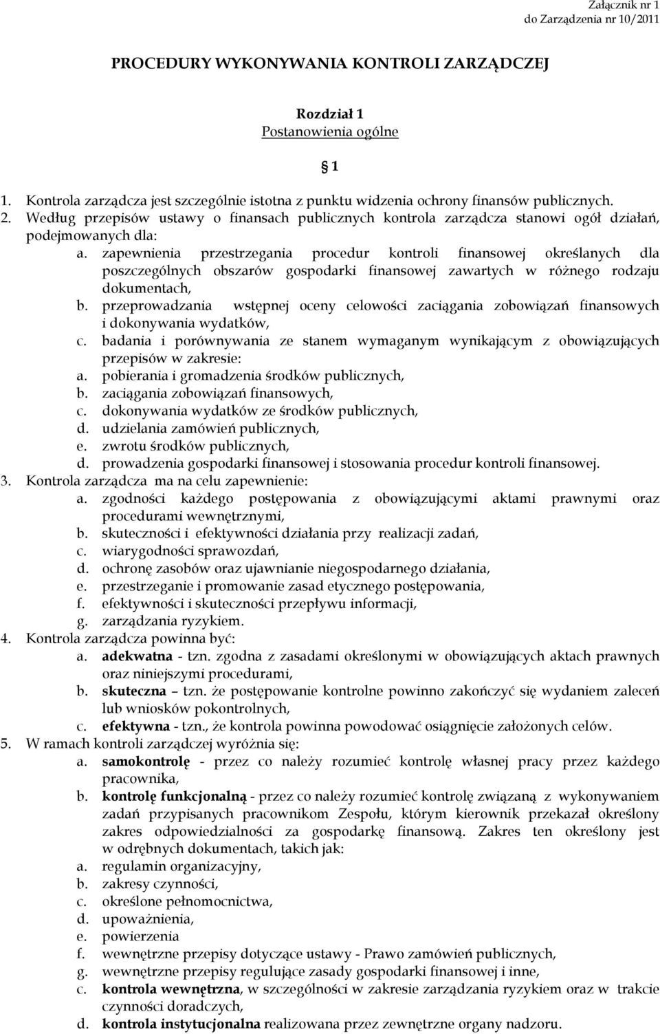 Według przepisów ustawy o finansach publicznych kontrola zarządcza stanowi ogół działań, podejmowanych dla: a.