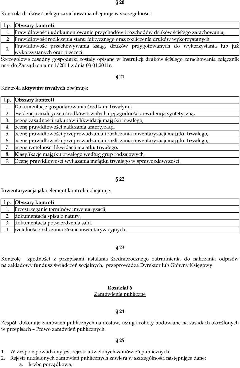 Prawidłowość przechowywania ksiąg, druków przygotowanych do wykorzystania lub już 3. wykorzystanych oraz pieczęci.
