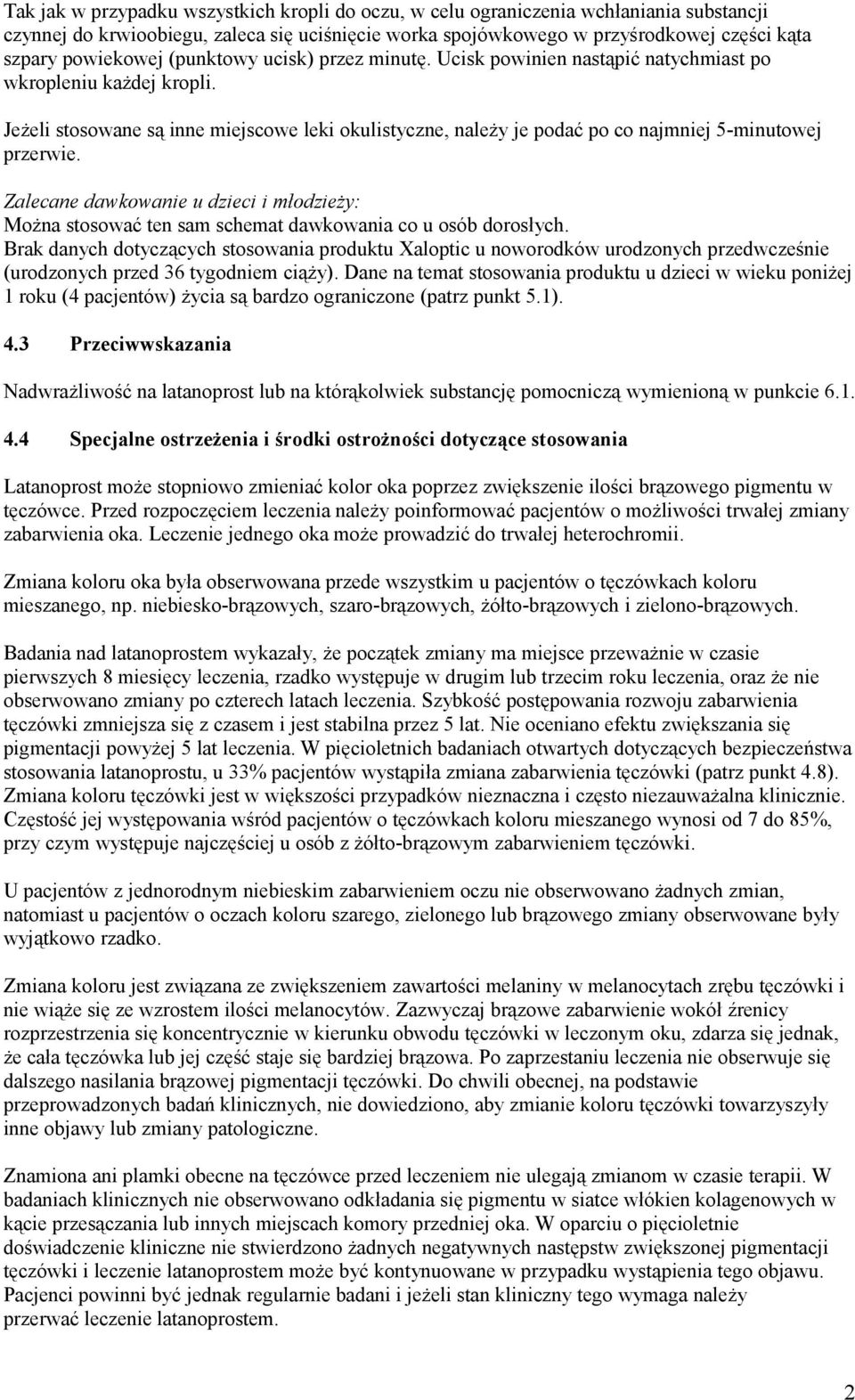 Jeżeli stosowane są inne miejscowe leki okulistyczne, należy je podać po co najmniej 5-minutowej przerwie.