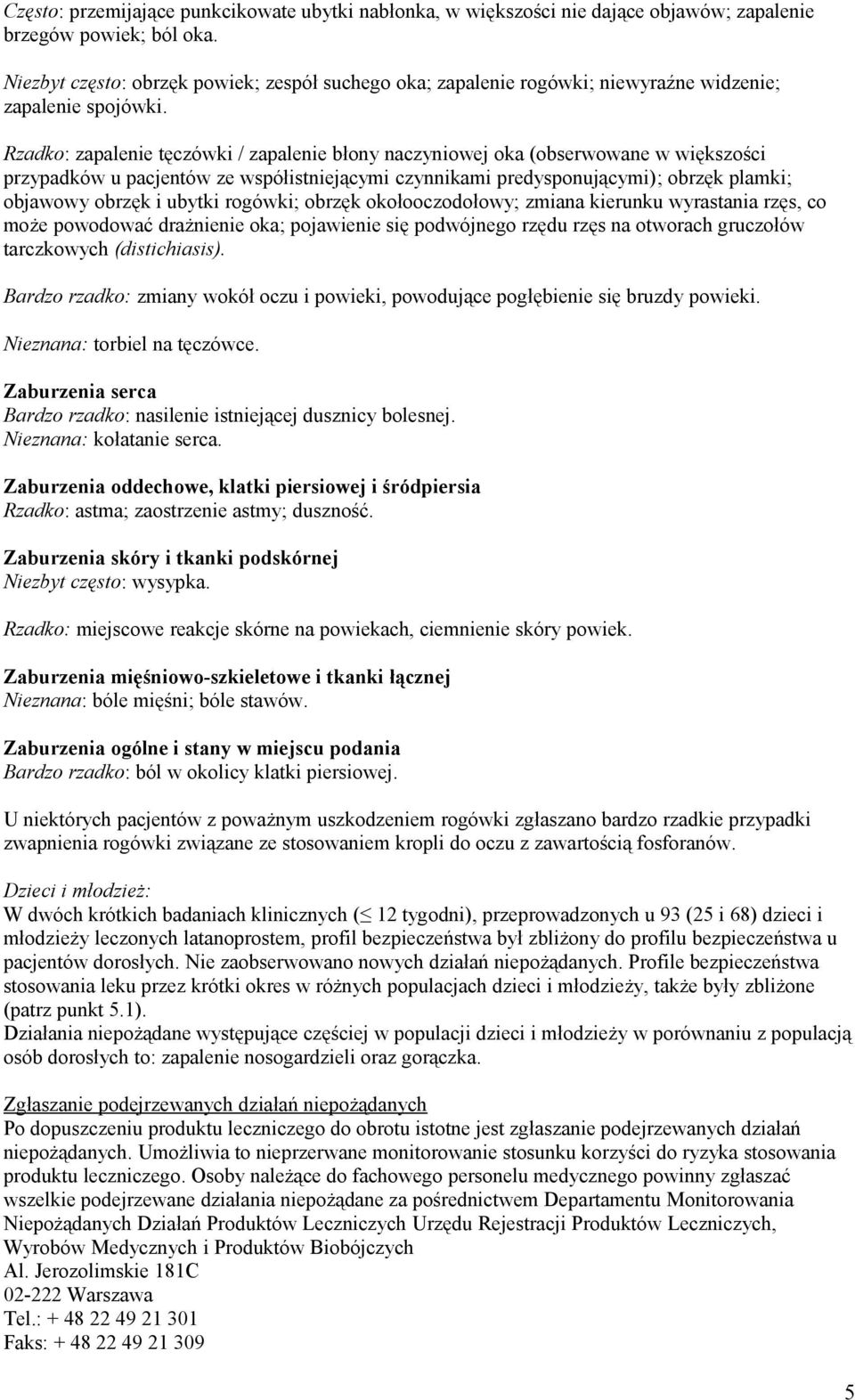 Rzadko: zapalenie tęczówki / zapalenie błony naczyniowej oka (obserwowane w większości przypadków u pacjentów ze współistniejącymi czynnikami predysponującymi); obrzęk plamki; objawowy obrzęk i