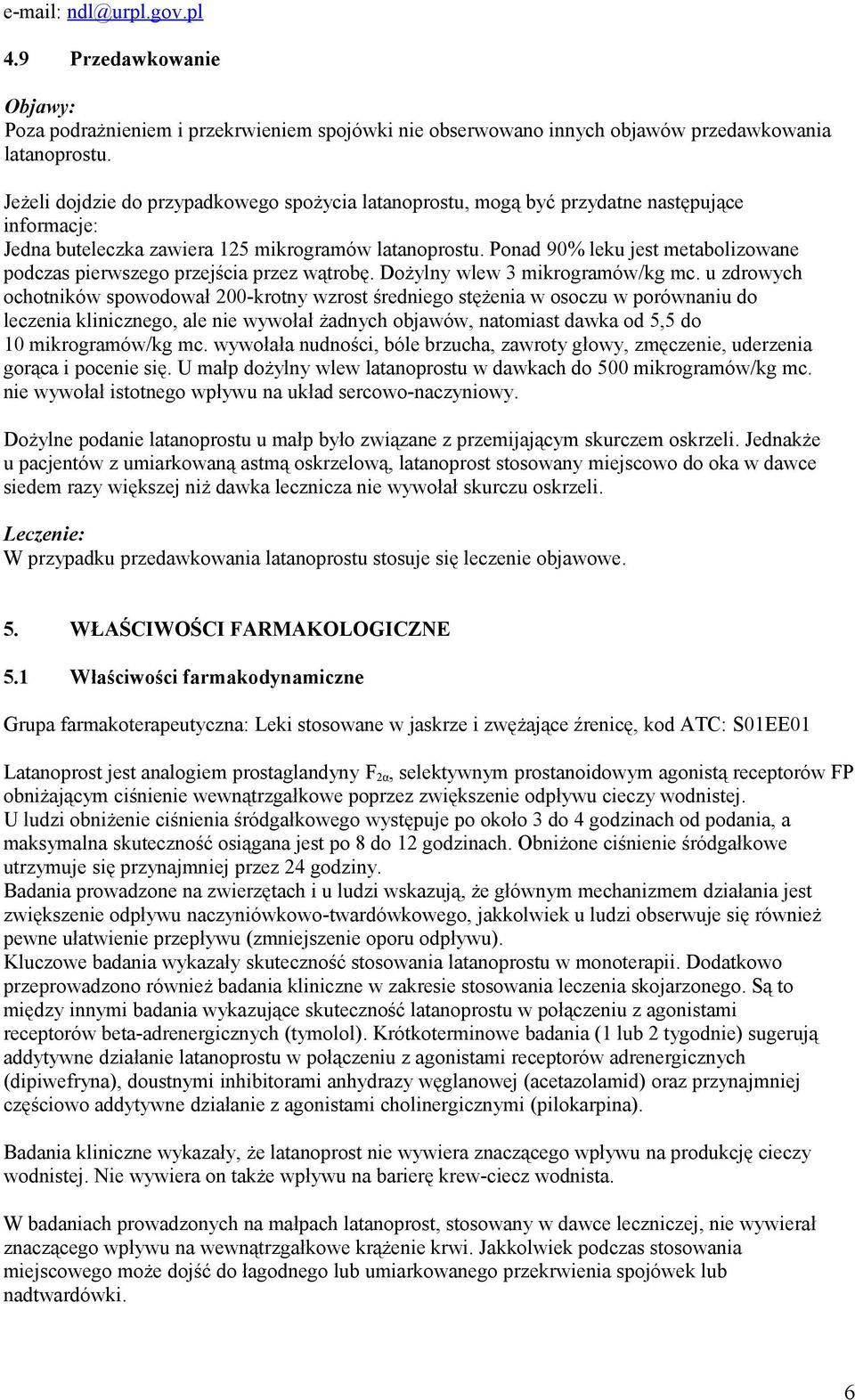 Ponad 90% leku jest metabolizowane podczas pierwszego przejścia przez wątrobę. Dożylny wlew 3 mikrogramów/kg mc.