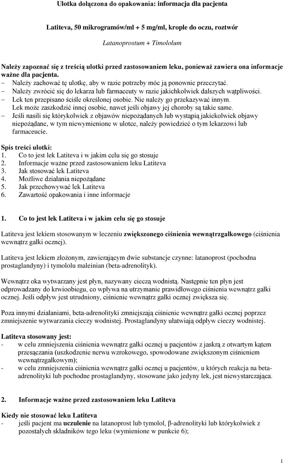 Należy zwrócić się do lekarza lub farmaceuty w razie jakichkolwiek dalszych wątpliwości. Lek ten przepisano ściśle określonej osobie. Nie należy go przekazywać innym.