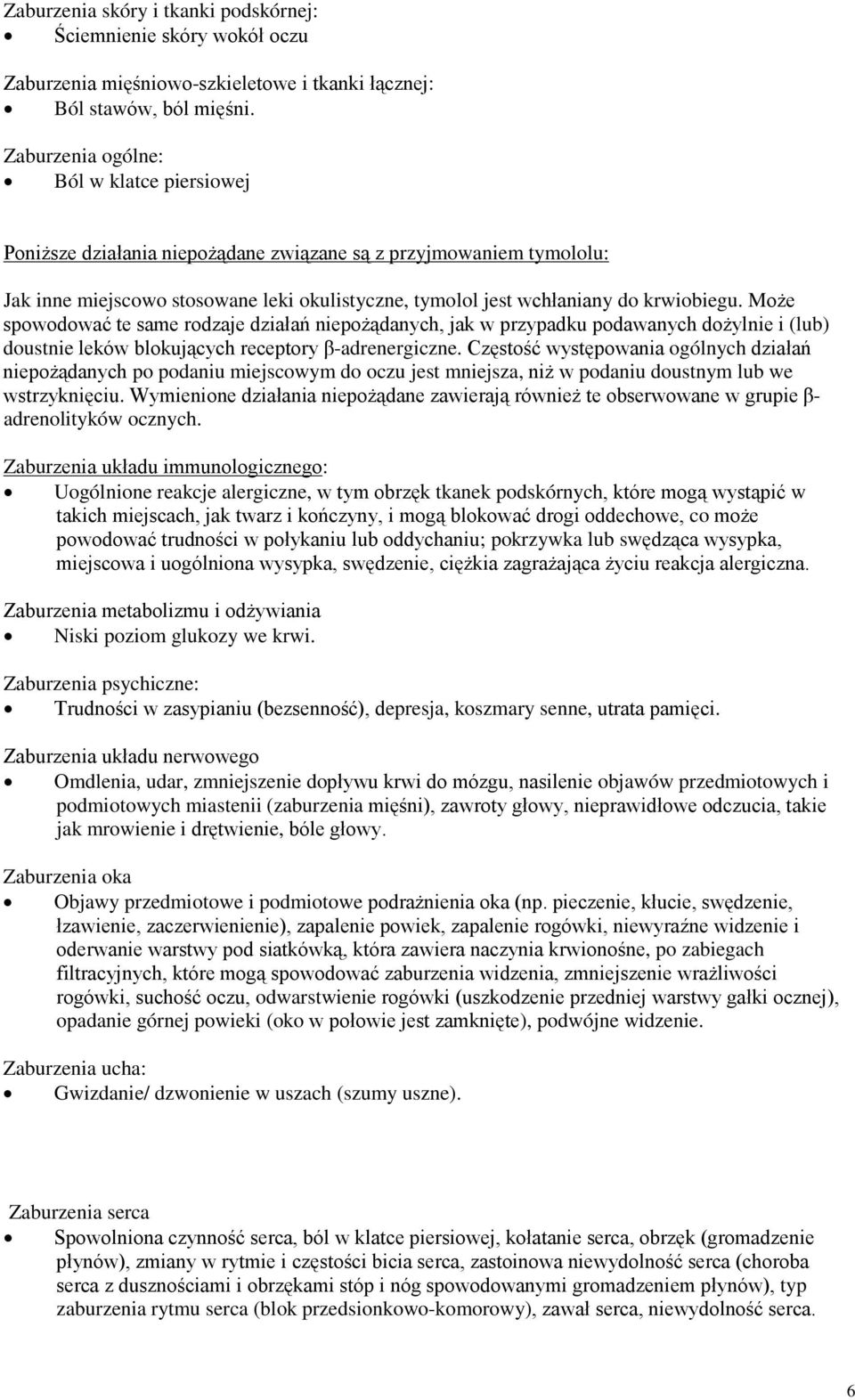Może spowodować te same rodzaje działań niepożądanych, jak w przypadku podawanych dożylnie i (lub) doustnie leków blokujących receptory β-adrenergiczne.