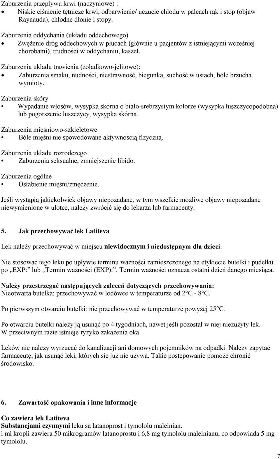 Zaburzenia układu trawienia (żołądkowo-jelitowe): Zaburzenia smaku, nudności, niestrawność, biegunka, suchość w ustach, bóle brzucha, wymioty.